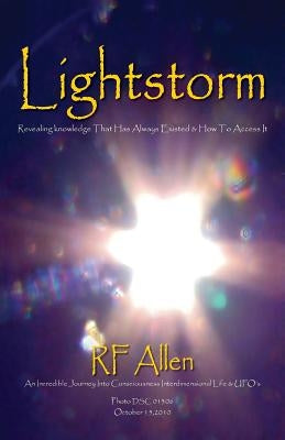 Lightstorm: An Incredible Journey Into Consciousness Interdimensional Life & UFO's by Allen, Rf
