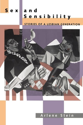 Sex and Sensibility: Stories of a Lesbian Generation by Stein, Arlene