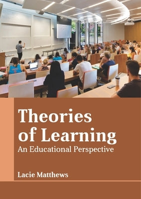 Theories of Learning: An Educational Perspective by Matthews, Lacie