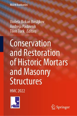 Conservation and Restoration of Historic Mortars and Masonry Structures: Hmc 2022 by Bokan Bosiljkov, Violeta