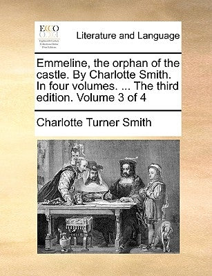 Emmeline, the Orphan of the Castle. by Charlotte Smith. in Four Volumes. ... the Third Edition. Volume 3 of 4 by Smith, Charlotte Turner