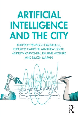 Artificial Intelligence and the City: Urbanistic Perspectives on AI by Cugurullo, Federico