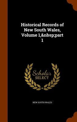 Historical Records of New South Wales, Volume 1, part 1 by Wales, New South