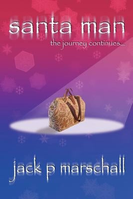 Santa Man: The Journey Continues by Marschall, Jack P.