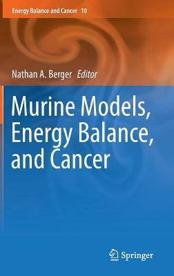 Murine Models, Energy Balance, and Cancer by Berger, Nathan A.