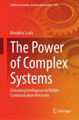 The Power of Complex Systems: Unlocking Intelligence in Mobile Communication Networks by Scatà, Marialisa