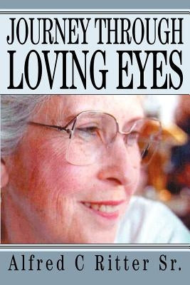 Journey Through Loving Eyes by Ritter, Alfred C., Sr.