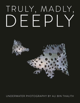 Truly, Madly, Deeply: Underwater Photography by Bin Thalith, Ali
