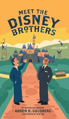 Meet the Disney Brothers: A Unique Biography About Walt Disney by Goldberg, Aaron H.