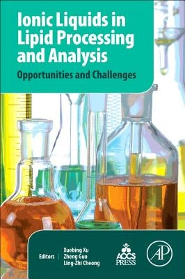 Ionic Liquids in Lipid Processing and Analysis: Opportunities and Challenges by Xu, Xuebing