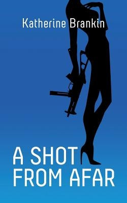 A Shot From Afar by Brankin, Katherine