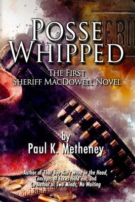 Posse Whipped: The First Sheriff MacDowell Novel by Newman, Karen T.