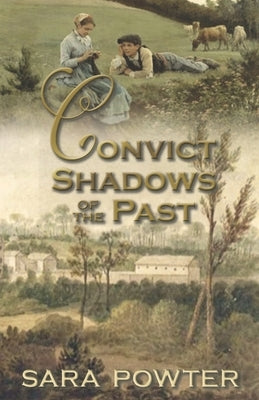 Convict Shadows of the Past by Powter, Sara