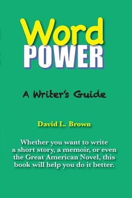 Word Power: A Writer's Guide by Brown, David L.