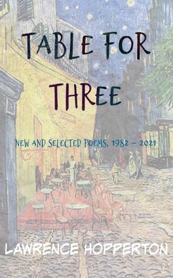 Table for Three: New and Selected Poems, 1982-2021 by Hopperton, Lawrence