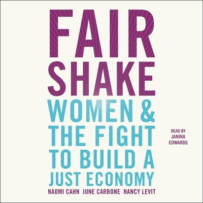 Fair Shake: Women and the Fight to Build a Just Economy by Carbone, June