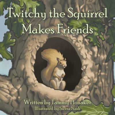 Twitchy the Squirrel Makes Friends by Honaker, Tammy