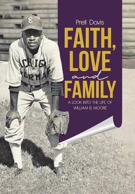 Faith, Love and Family: A Look Into the Life of William B. Moore by Davis, Prell