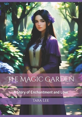The Magic Garden: A Story of Enchantment and Love by Lee, Tara
