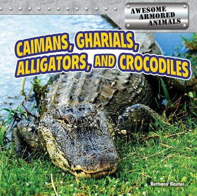 Caimans, Gharials, Alligators, and Crocodiles by Baxter, Bethany