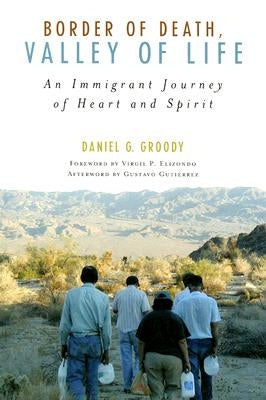 Border of Death, Valley of Life: An Immigrant Journey of Heart and Spirit by Groody, Daniel G.