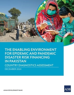 The Enabling Environment for Epidemic and Pandemic Risk Financing in Pakistan: Country Diagnostics Assessment by Asian Development Bank
