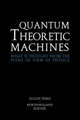 Quantum Theoretic Machines: What Is Thought from the Point of View of Physics? by Stern, A.