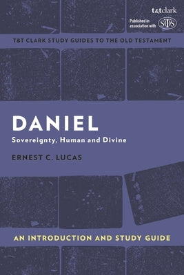 Daniel: An Introduction and Study Guide: Sovereignty, Human and Divine by Lucas, Ernest