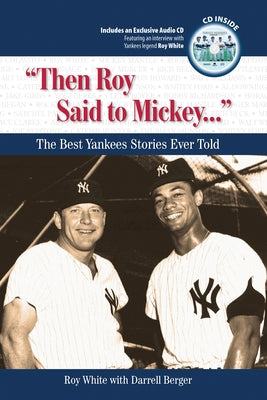 Then Roy Said to Mickey. . .: The Best Yankees Stories Ever Told [With CD (Audio)] by White, Roy
