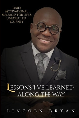 Lessons I've Learned Along The Way by Bryan, Lincoln
