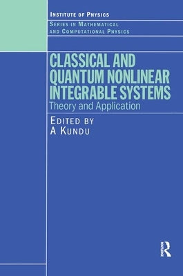 Classical and Quantum Nonlinear Integrable Systems: Theory and Application by Kundu, A.