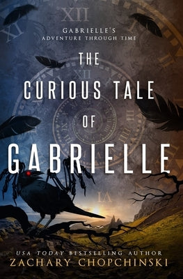 The Curious Tale of Gabrielle by Chopchinski, Zachary P.