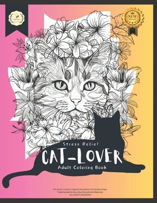 Stress Relief: Cat-Lover, Adult Coloring Book with Cats, Flowers, and Patterns.: Cat- Lover Made by Araya, Pamela