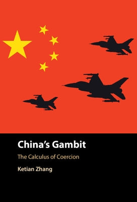 China's Gambit: The Calculus of Coercion by Zhang, Ketian