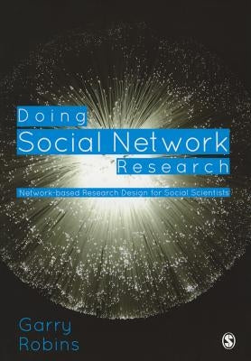 Doing Social Network Research: Network-Based Research Design for Social Scientists by Robins, Garry L.