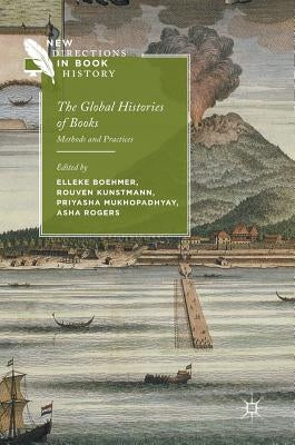 The Global Histories of Books: Methods and Practices by Boehmer, Elleke