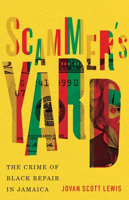 Scammer's Yard: The Crime of Black Repair in Jamaica by Lewis, Jovan Scott