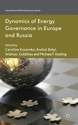 Dynamics of Energy Governance in Europe and Russia by Kuzemko, C.