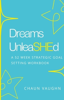 Dreams Unleashed Workbook by Vaughn, Chaun