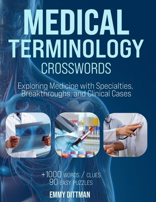 Medical Terminology Crosswords: Essential Wordplay for Med Students, EMTs, Paramedics, Doctors, and Nurses by Dittman, Emmy