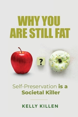 Why You Are Still Fat by Killen, Kelly