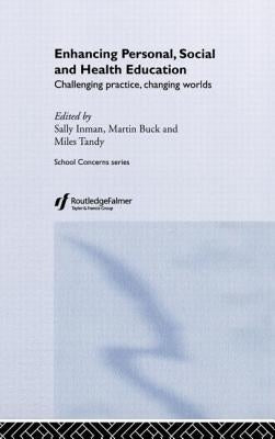 Enhancing Personal, Social and Health Education: Challenging Practice, Changing Worlds by Buck, Martin