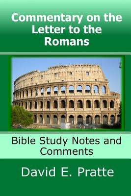 Commentary on the Letter to the Romans: Bible Study Notes and Comments by Pratte, David E.
