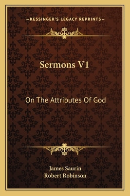 Sermons V1: On The Attributes Of God by Saurin, James