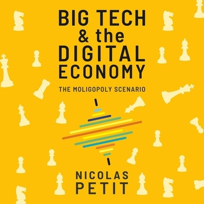 Big Tech and the Digital Economy: The Moligopoly Scenario by Elfer, Julian