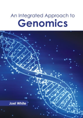 An Integrated Approach to Genomics by White, Joel