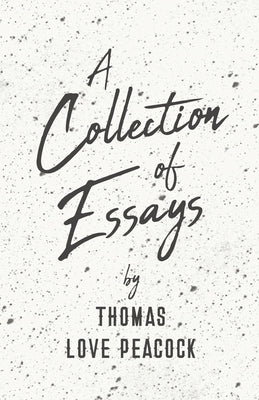 A Collection of Essays by Peacock, Thomas Love
