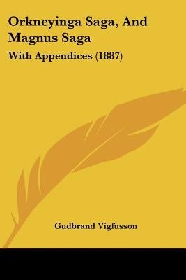Orkneyinga Saga, And Magnus Saga: With Appendices (1887) by Vigfusson, Gudbrand