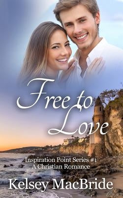 Free to Love: A Christian Romance Novel by MacBride, Kelsey