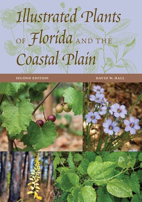 Illustrated Plants of Florida and the Coastal Plain by Hall, David W.